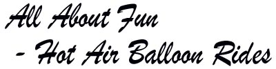 ~ All About Fun - Hot Air Balloon Rides ~